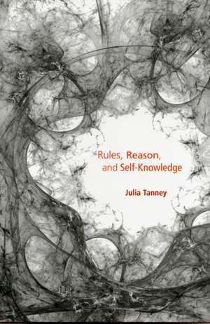 Rules, Reason, and Self–Knowledge de Julia Tanney