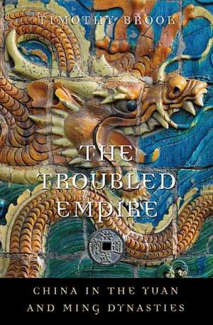 The Troubled Empire – China in the Yuan and Ming Dynasties de Timothy Brook