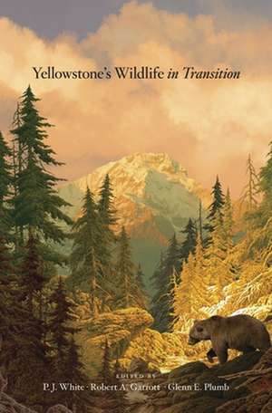 Yellowstone′s Wildlife in Transition de P. J. White