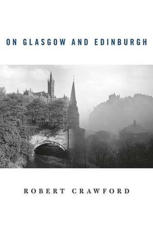 On Glasgow and Edinburgh de Robert Crawford