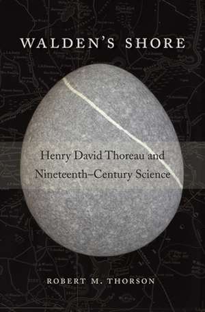 Walden′s Shore – Henry David Thoreau and Nineteenth–Century Science de Robert M. Thorson