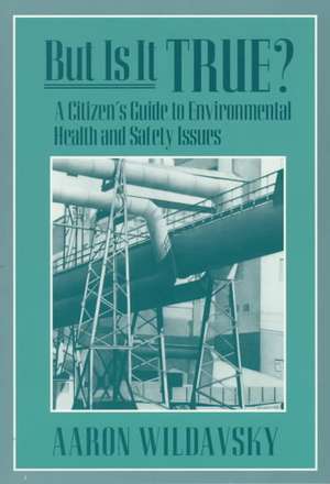 But it is True ? A Citizen′s Guide to Environmental Health & Safety Issues (Paper) de Aaron Wildavsky