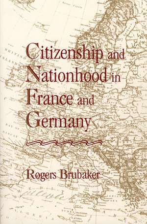 Citizenship & Nationhood in France & Germany de Rogers Brubaker