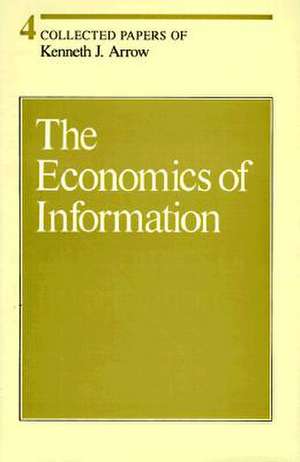 Collected Papers of Kenneth J Arrow – The Economics of Imformation V 4 de Kenneth J Arrow