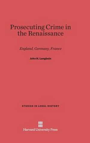 Prosecuting Crime in the Renaissance de John H. Langbein