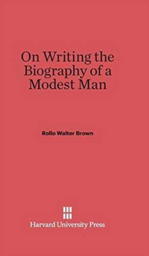 On Writing the Biography of a Modest Man de Rollo Walter Brown