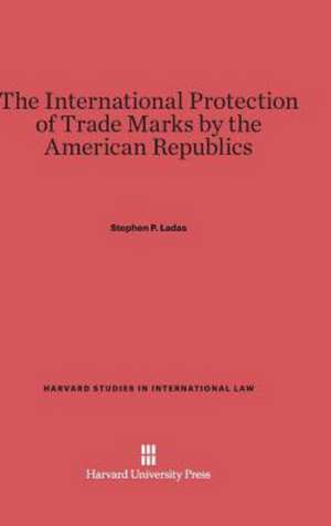 The International Protection of Trade Marks by the American Republics de Stephen P. Ladas