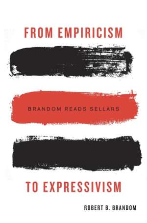 From Empiricism to Expressivism – Brandom Reads Sellars de Robert B. Brandom