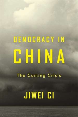 Democracy in China – The Coming Crisis de Jiwei Ci