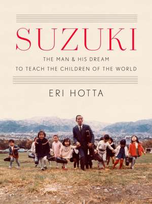 Suzuki – The Man and His Dream to Teach the Children of the World de Eri Hotta