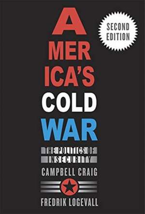 America′s Cold War – The Politics of Insecurity, Second Edition de Campbell Craig