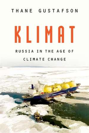 Klimat – Russia in the Age of Climate Change de Thane Gustafson