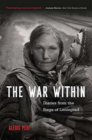 The War Within – Diaries from the Siege of Leningrad de Alexis Peri