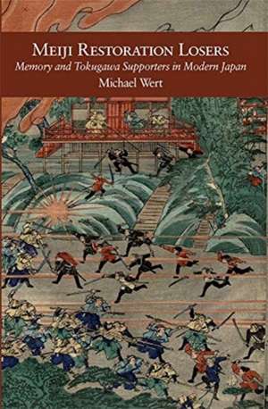 Meiji Restoration Losers – Memory and Tokugawa Supporters in Modern Japan de Michael Wert