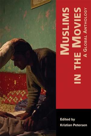 Muslims in the Movies – A Global Anthology de Kristian Petersen