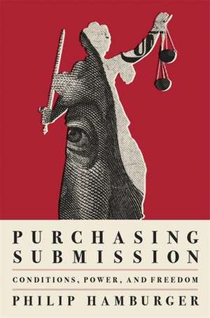 Purchasing Submission – Conditions, Power, and Freedom de Philip Hamburger