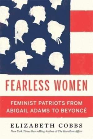 Fearless Women – Feminist Patriots from Abigail Adams to Beyoncé de Elizabeth Cobbs