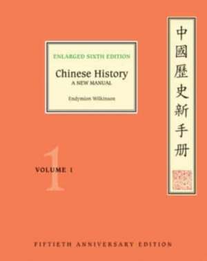 Chinese History, Volume 1 – A New Manual, Enlarged Sixth Edition (Fiftieth Anniversary Edition) de Endymion Wilkinson