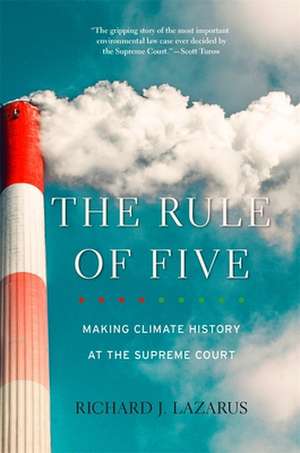 The Rule of Five – Making Climate History at the Supreme Court de Richard J. Lazarus