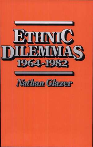 Ethnic Dilemmas, 1964–1982 de Glazer