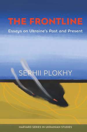 The Frontline – Essays on Ukraine′s Past and Present de Serhii Plokhy