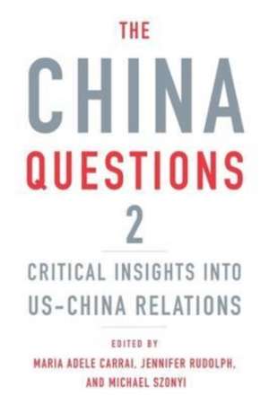 The China Questions 2 – Critical Insights into US–China Relations de Maria Adele Carrai