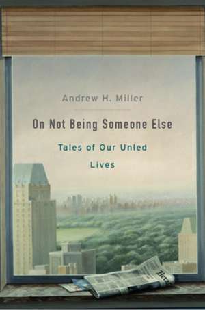 On Not Being Someone Else – Tales of Our Unled Lives de Andrew H. Miller