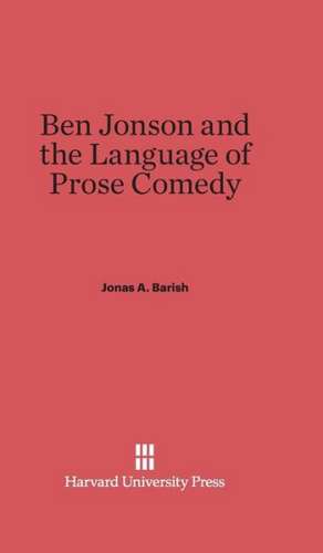 Ben Jonson and the Language of Prose Comedy de Jonas A. Barish