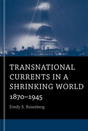 Transnational Currents in a Shrinking World – 1870–1945 de Emily S. Rosenberg