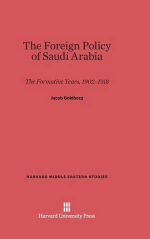 The Foreign Policy of Saudi Arabia de Jacob Goldberg