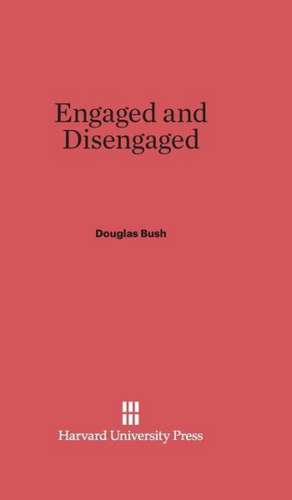 Engaged and Disengaged de Douglas Bush