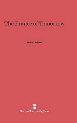 The France of Tomorrow de Albert Guérard