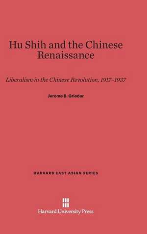 Hu Shih and the Chinese Renaissance de Jerome B. Grieder