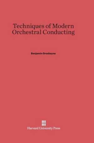 Techniques of Modern Orchestral Conducting de Benjamin Grosbayne