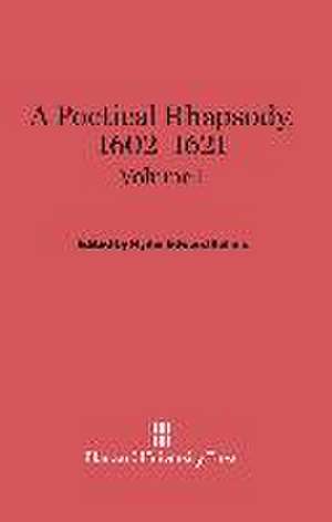 A Poetical Rhapsody, 1602-1621, Volume I de Hyder Edward Rollins