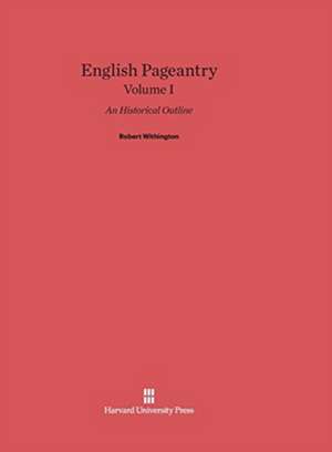 English Pageantry, Volume I de Robert Withington