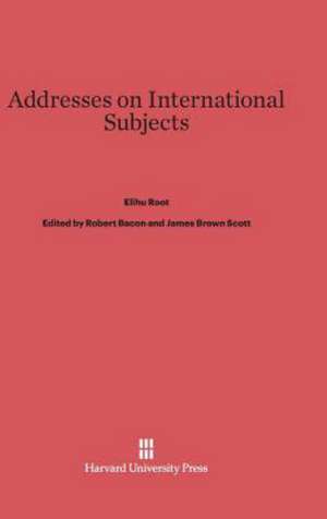 Addresses on International Subjects de Elihu Root