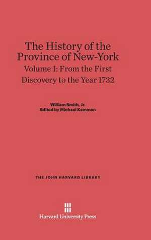 The History of the Province of New-York, Volume 1: From the First Discovery to the Year 1732 de Jr. William Smith