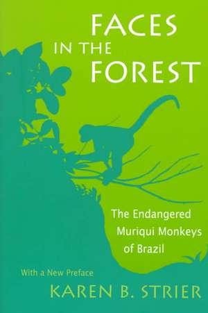 Faces in the Forest – The Endangered Muriqui Monkeys of Brazil de Karen Strier