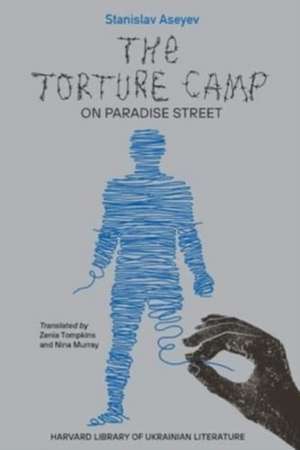 The Torture Camp on Paradise Street de Stanislav Aseyev