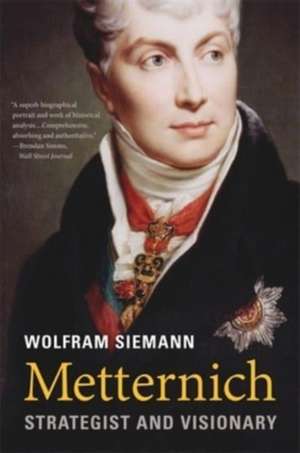 Metternich – Strategist and Visionary de Wolfram Siemann