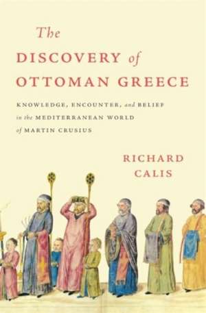 The Discovery of Ottoman Greece de Richard Calis