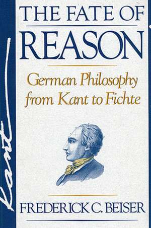 The Fate of Reason – German Philosophy from Kant to Fichte (Paper) de Frederick C Beiser