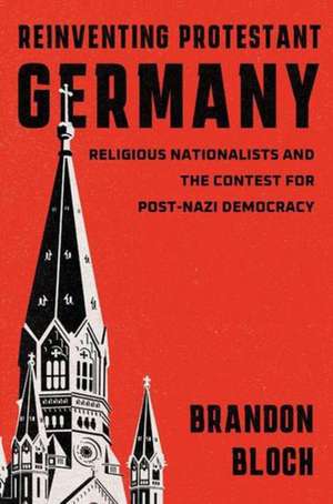 Reinventing Protestant Germany de Brandon Bloch