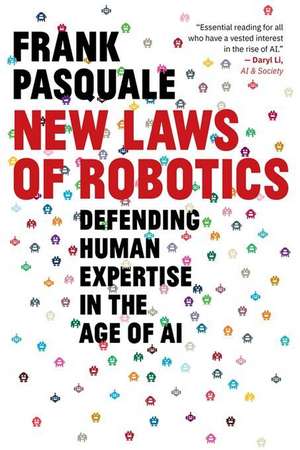 New Laws of Robotics – Defending Human Expertise in the Age of AI de Frank Pasquale