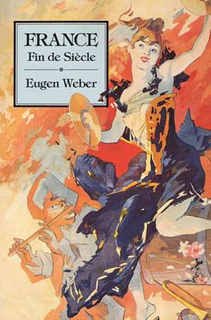 France Fin De Siecle (Paper) de E. Weber