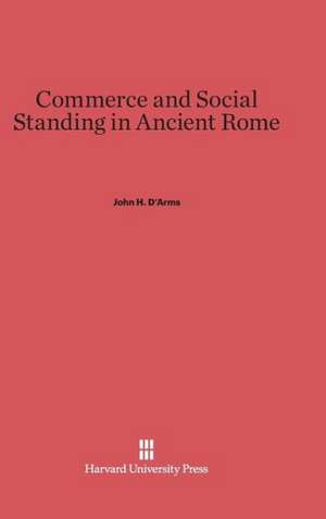 Commerce and Social Standing in Ancient Rome de John H. D'Arms