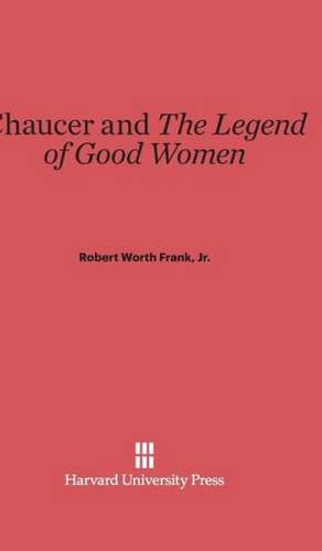 Chaucer and the Legend of Good Women: 30th Anniversary Edition de Jr. Robert Worth Frank