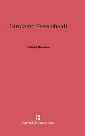 Girolamo Frescobaldi de Frederick Hammond