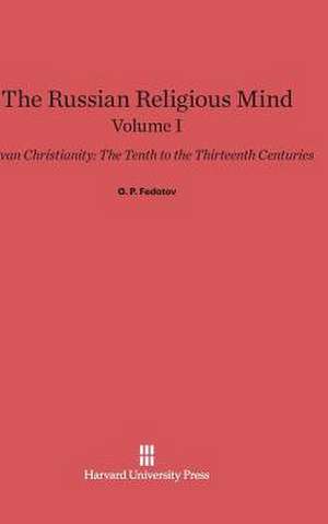 The Russian Religious Mind, Volume I, Kievan Christianity de G. P. Fedotov